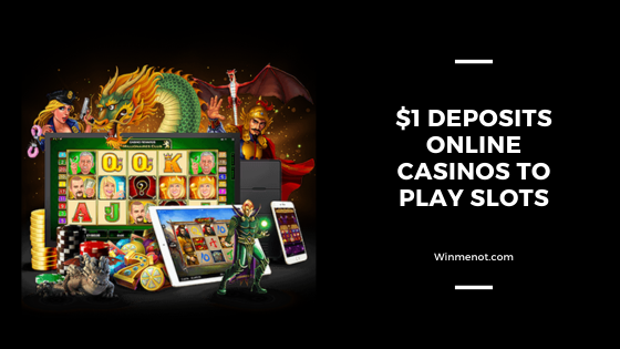 $1 Deposits Online Casinos To Play Slots