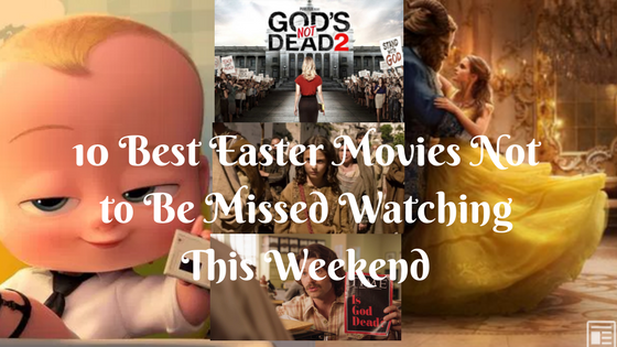 10 Best Easter Movies Not to Be Missed Watching This Weekend