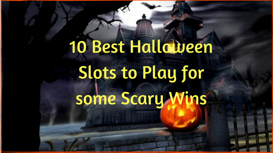 10 Best Halloween Slots to Play for some scary wins