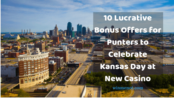 10 Lucrative Bonus Offers for Punters to Celebrate Kansas Day at New Casino