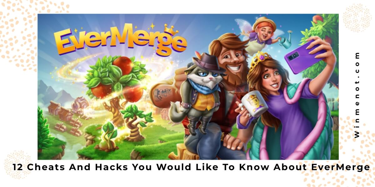 12 Cheats And Hacks You Would Like To Know About EverMerge