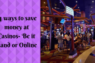 14 ways to save money at Casinos Sure there are ways to do while playing in land as well as online