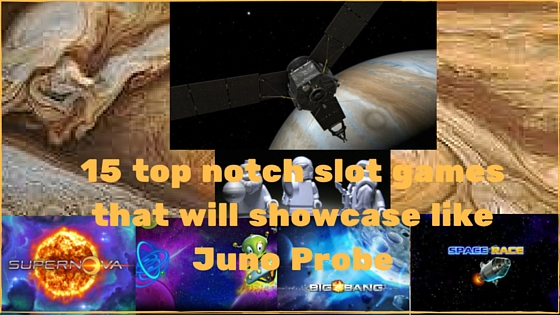 15 top notch slot games that will showcase like Juno Probe