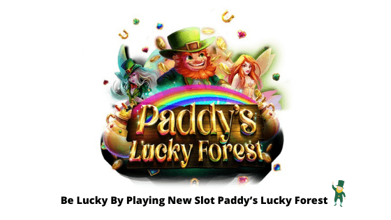 Be Lucky By Playing New Slot Paddy's Lucky Forest