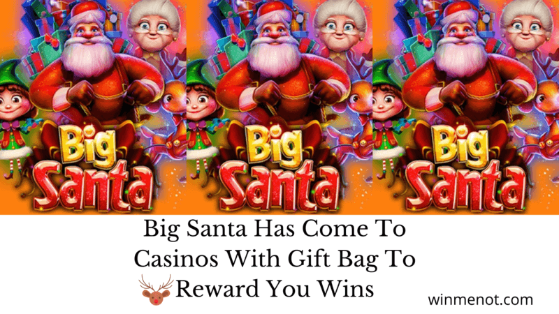 Big Santa Has Come To Casinos With Gift Bag To Reward You Wins