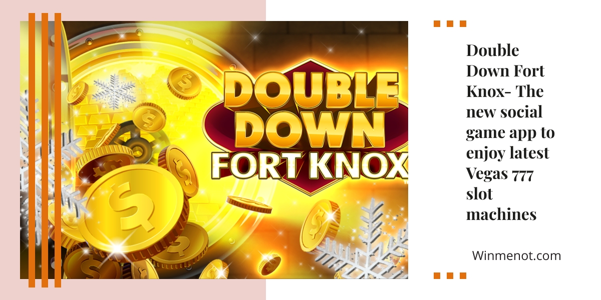 Double Down Fort Knox- The new social game app to enjoy latest Vegas 777 slot machines