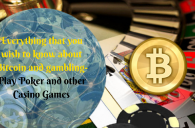 Everything that you wish to know about Bitcoin and gambling-Play Poker and other Casino Games