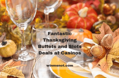 Fantastic Thanksgiving Buffets and Slots Deals at Casinos