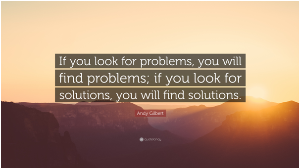 Find solutions instead of problems