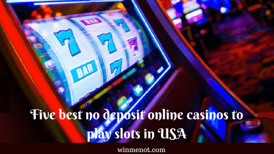 Five best no deposit online casinos to play slots in USA