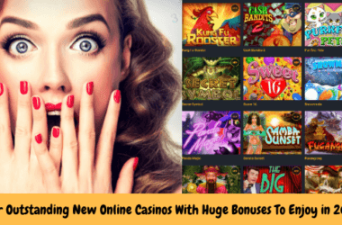 Four Outstanding New Online Casinos With Huge Bonuses To Enjoy in 2020