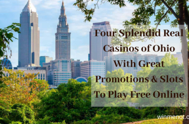 Four Splendid Real Casinos of Ohio With Great Promotions And Slots To Play Free Online