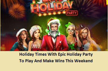 Holiday Times With Epic Holiday Party To Play And Make Wins This Weekend