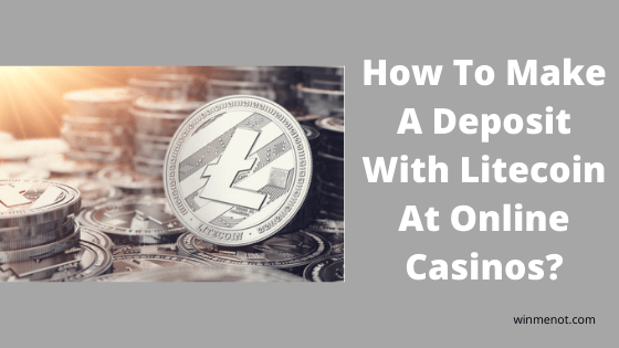 How To Make A Deposit With Litecoin At Online Casinos