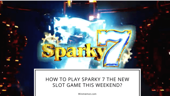 How To Play Sparky 7 The New Slot Game This Weekend
