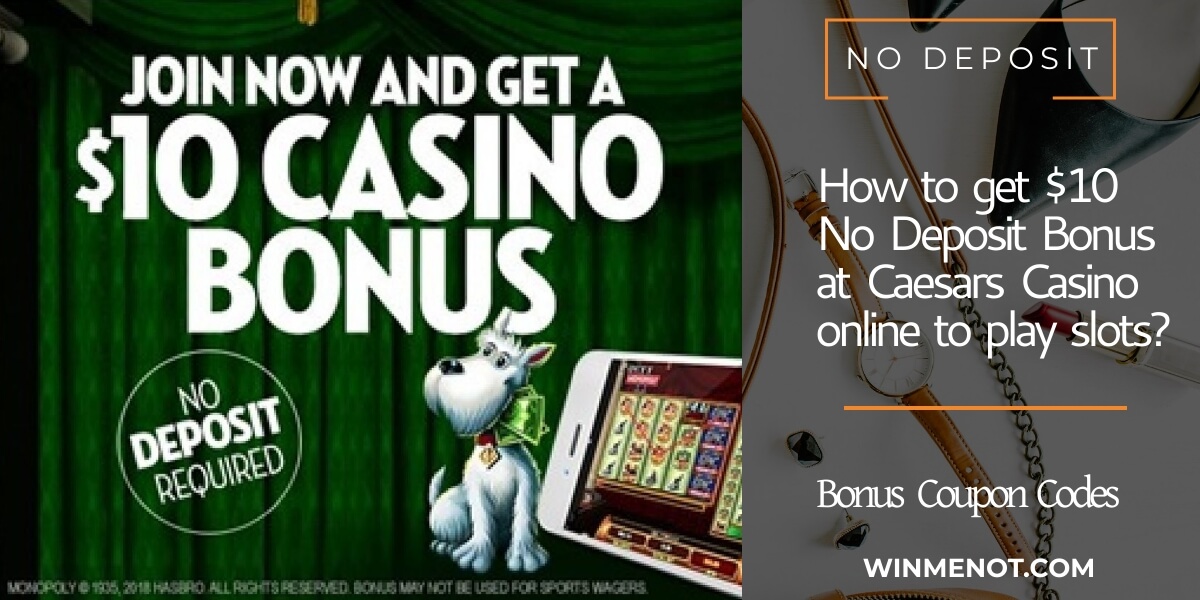 How to get $10 No Deposit Bonus at Caesars casino online to play slots