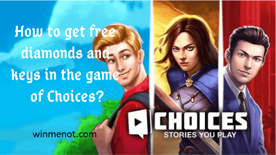 How to get free diamonds and keys in the game of Choices