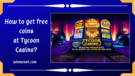 How to get free coins at Tycoon Casino_