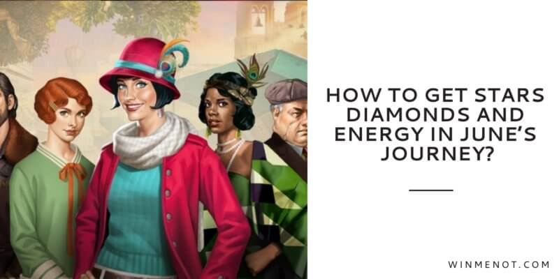 How to get Stars, Diamonds, and Energy in June’s Journey? How to get stars diamonds and energy in June’s Journey