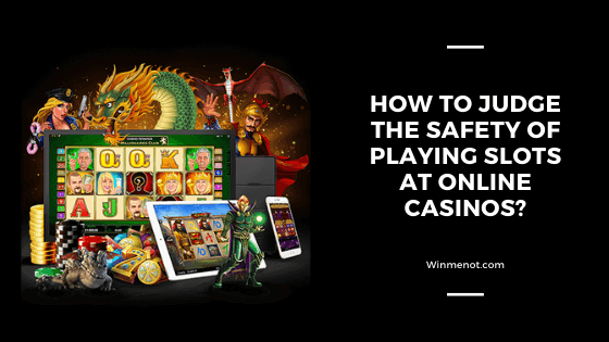 How to judge the safety of playing slots at online casinos