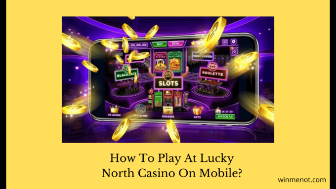 How to play at Lucky North Casino on mobile