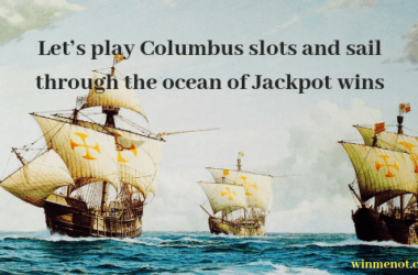 Let’s play Columbus slots and sail through the ocean of Jackpot wins