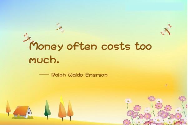 Money often costs too much