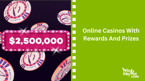 Online casinos with Rewards and Prizes