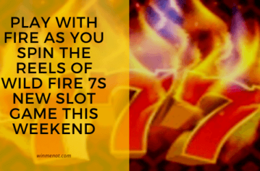 Play with Fire as you spin the reels of Wild Fire 7s new slot game this weekend