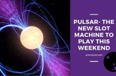 Pulsar- The new slot game to play this weekend
