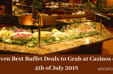 Seven best Buffet deals to grab at casinos on 4th of July 2018