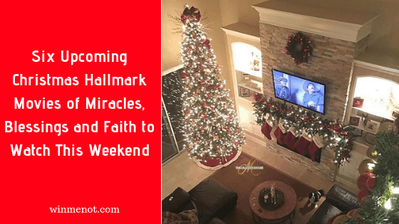 Six Upcoming Christmas Hall Mark Movies of Miracles, Blessings and Faith to Watch This Weekend