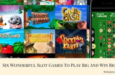 Six Wonderful Slot Games To Play Big And Win Big