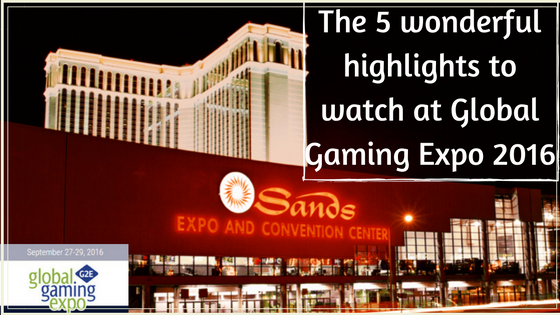 the-5-wonderful-highlights-to-watch-at-global-gaming-expo-2016