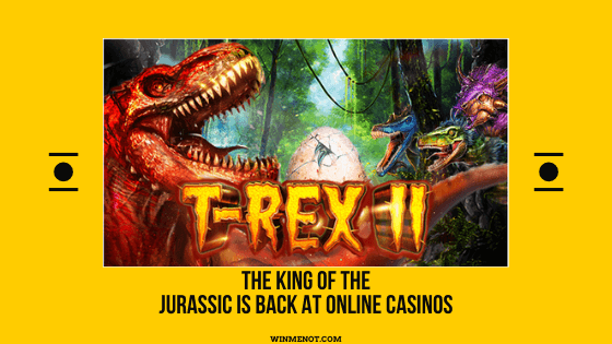 The King of the Jurassic is Back at Online Casinos
