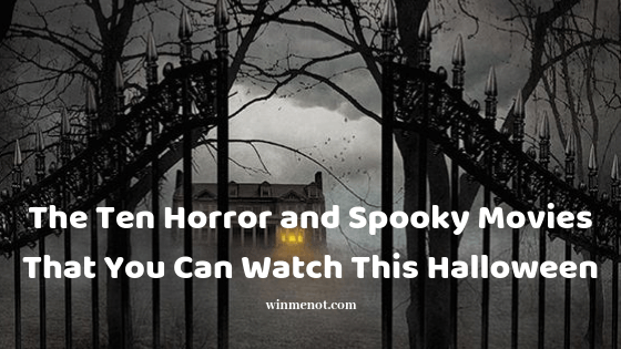 The Ten Horror and Spooky Movies That You Can Watch This Halloween