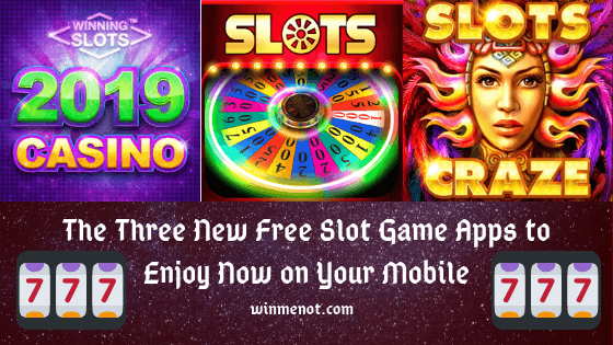 The Three New Free Slot Game Apps to Enjoy Now on Your Mobile
