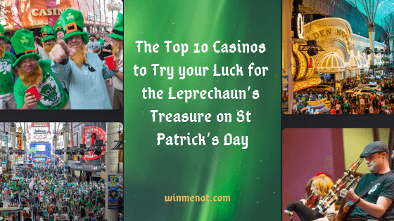 The Top 10 Casinos to Try your Luck for the Leprechaun’s Treasure on St Patrick’s Day