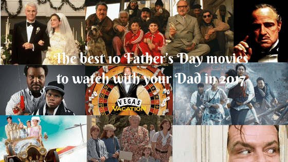 The best 10 Father’s Day movies to watch with your Dad in 2017