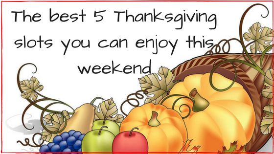 The best 5 Thanksgiving Slots to enjoy this weekend