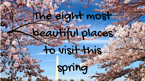 The eight most beautiful places to visit this spring