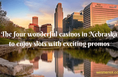 The four wonderful casinos in Nebraska to enjoy slots with exciting promos