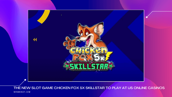 The new slot game Chicken Fox 5x Skillstar to play at US online casinos