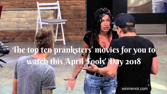 The top ten pranksters’ movies for you to watch this April Fools’ Day 2018