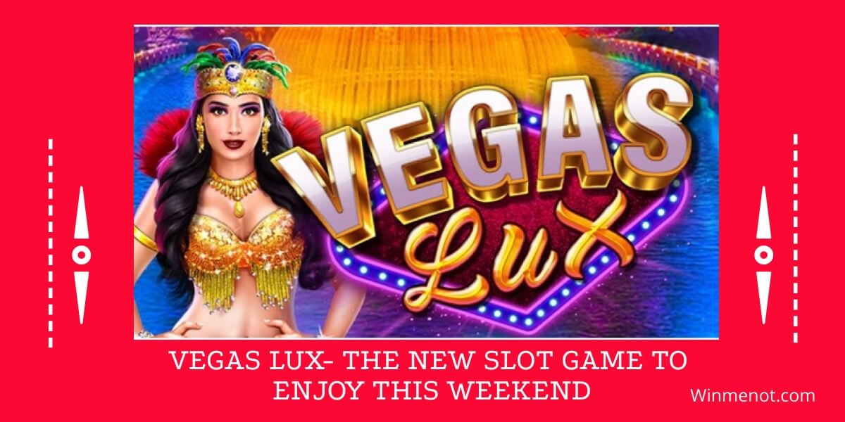 Vegas Lux- The new slot game to enjoy this weekend