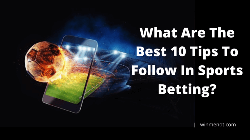The Best 10 Tips To Follow In Sports Betting What are the best 10 tips to follow in sports betting