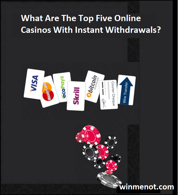 What are the top five online casinos with instant withdrawals