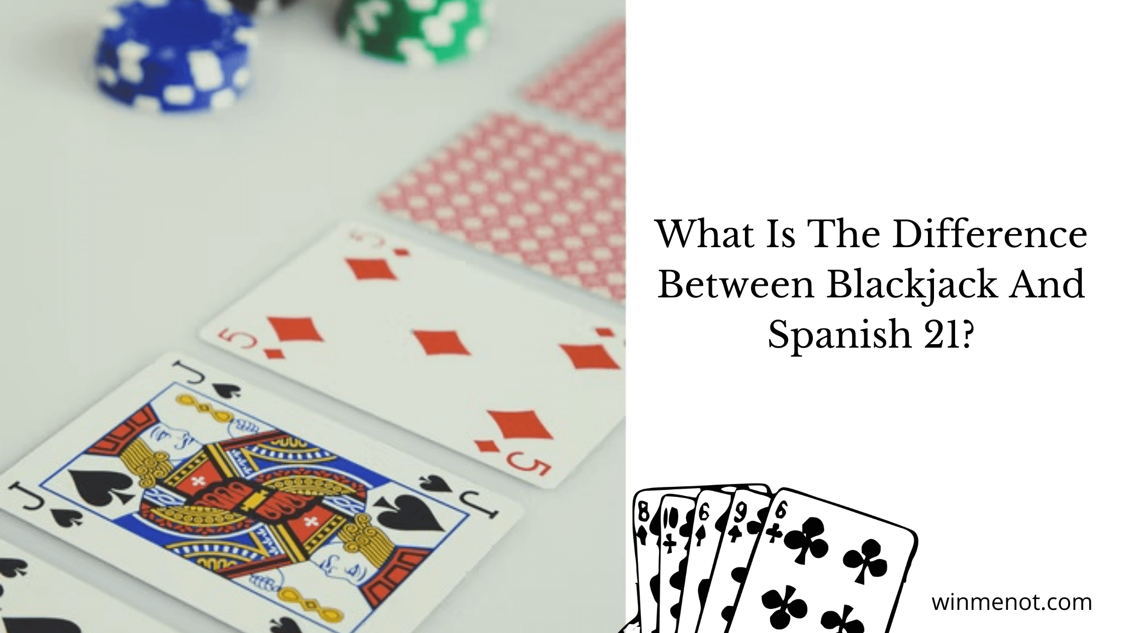 What is the difference between Blackjack and Spanish 21