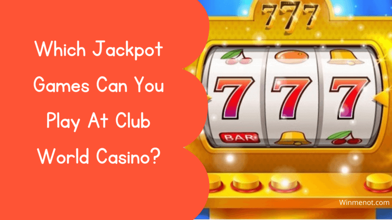 Which Jackpot Games Can You Play At Club World Casino