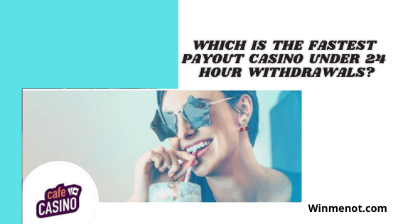 Which is the fastest payout casino under 24 hour withdrawals